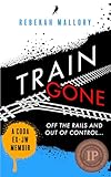 TRAIN GONE: A CODA EX-JW MEMOIR