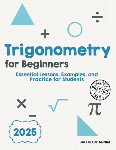 Trigonometry for Beginners: Essential Lessons, Examples, and Practice for Students