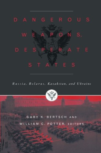 Dangerous Weapons, Desperate States: Russia, Belarus, Kazakstan and Ukraine