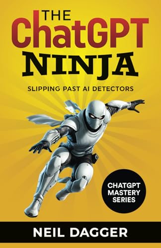 The ChatGPT Ninja: Slipping past AI Detectors (Chat GPT Mastery Series)