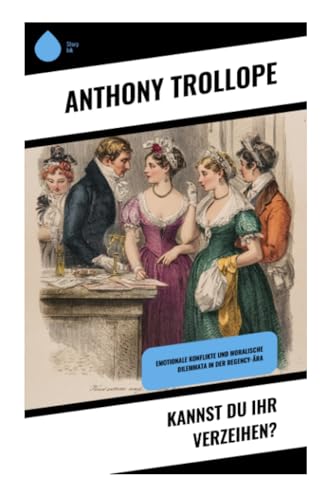Kannst du ihr verzeihen?: Emotionale Konflikte und moralische Dilemmata in der Regency-Ära