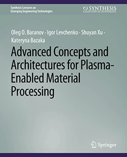 Advanced Concepts and Architectures for Plasma-Enabled Material Processing (Synthesis Lectures on Emerging Engineering Technologies)