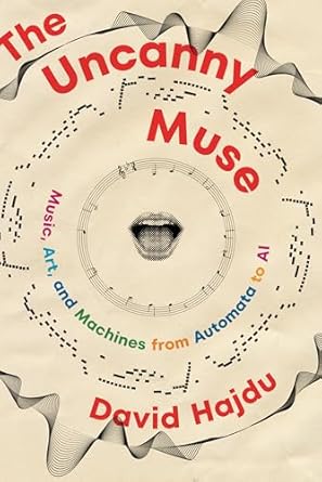 The Uncanny Muse: Music, Art, and Machines from Automata to AI: Hajdu ...