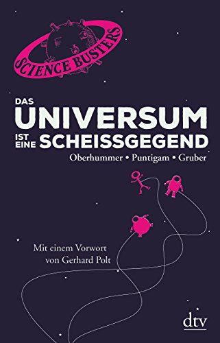 Das Universum ist eine Scheißgegend: Mit einem Vorwort von Gerhard Polt Das Universum ist eine Scheißgegend: Mit einem Vorwort von Gerhard Polt