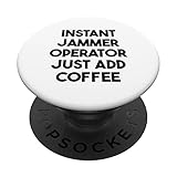 Instant Jammer Operator Just Add Coffee