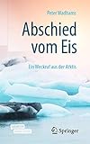 Abschied vom Eis: Ein Weckruf aus der Arktis - Peter Wadhams Übersetzer: Florian Neukirchen 