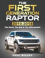 THE FIRST GENERATION RAPTOR: The Good, The Bad & The Aftermarket: 2010-2014 1971907006 Book Cover