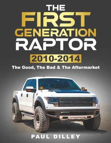 THE FIRST GENERATION RAPTOR: The Good, The Bad & The Aftermarket: 2010-2014