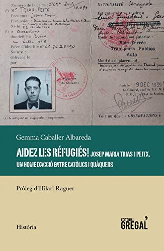 Aidez les réfugiés!: Josep Maria Trias i Peitx, un home d'acció entre catòlics i quàquers (Història)