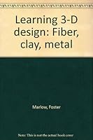 Learning 3-D design: Fiber, clay, metal 0840304420 Book Cover