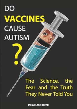 Do Vaccines Cause Autism?: The Science, the Fear and the Truth They