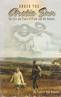 Under the Arctic Sun: The Life and Times of Frank and ADA Degnan 0966965000 Book Cover