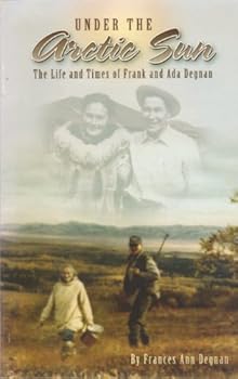 Paperback Under the Arctic Sun: The Life and Times of Frank and Ada Degnan Book