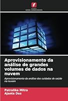 Aprovisionamento da análise de grandes volumes de dados na nuvem: Aprovisionamento da análise dos cuidados de saúde na nuvem (Portuguese Edition) 6208802369 Book Cover