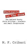 Portraits in the Snow: The Oakland County Child Killings...Scandals and Small Conspiracies