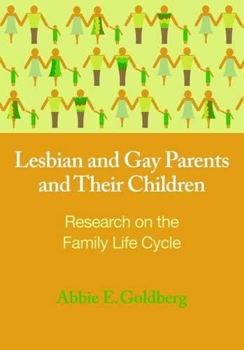 Lesbian and Gay Parents and Their Children: Research on the Family Life Cycle (Contemporary Perspectives on Lesbian, Gay, and Bisexual Psychology)