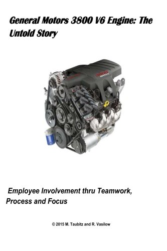 General Motors 3800 V6 Engine: The Untold Story: Employee Involvement thru Teamwork, Process and Focus
