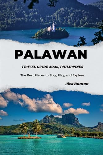 PALAWAN TRAVEL GUIDE 2025, PHILIPPINES: The Best Places to Stay, Play, and Explore.