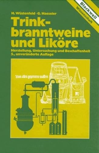 Trinkbranntweine und Liköre. Herstellung, Untersuchung und Beschaffenheit