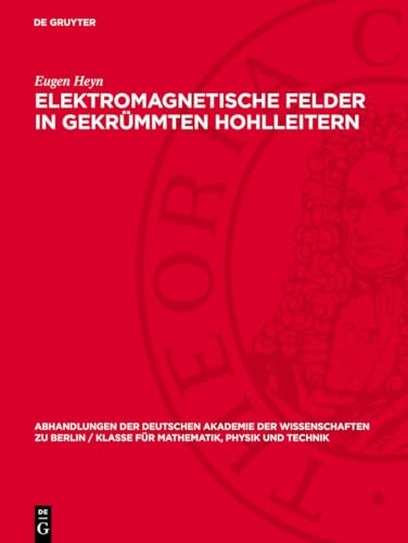 Elektromagnetische Felder in gekrümmten Hohlleitern (Abhandlungen der Deutschen Akademie der Wissenschaften zu Berlin / Klasse für Mathematik, Physik und Technik, 1958,4)