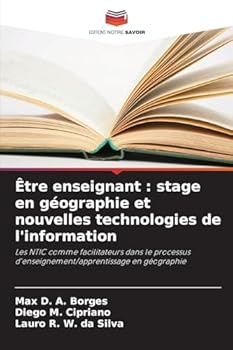 Être enseignant : stage en géographie et nouvelles technologies de l'information: Les NTIC comme facilitateurs dans le processus d'enseignement/apprentissage en géographie (French Edition)