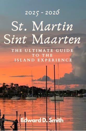 St. Martin / Sint Maarten: The Ultimate Guide To The Island Experience