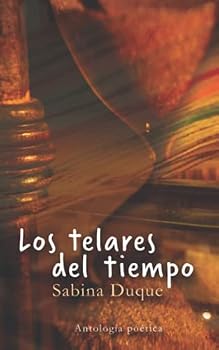 Paperback Los telares del tiempo: Antología poética (Spanish Edition) [Spanish] Book