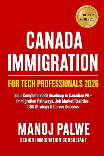 Canadian Immigration for Tech Professionals 2026 updated on 09-May-26: A Comprehensive Guide to Immigration Pathways, Job Market Realities, and Career ... Roadmap to Making Canada Your Home.)