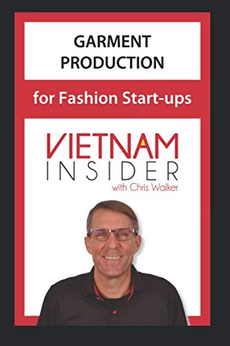 Chris WalkerGarment Production for Fashion Start-ups: with Chris Walker based in Vietnam (Apparel Production in Vietnam)