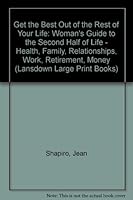 Get the Best Out of the Rest of Your Life: Woman's Guide to the Second Half of Life - Health, Family, Relationships, Work, Retirement, Money 0745155383 Book Cover