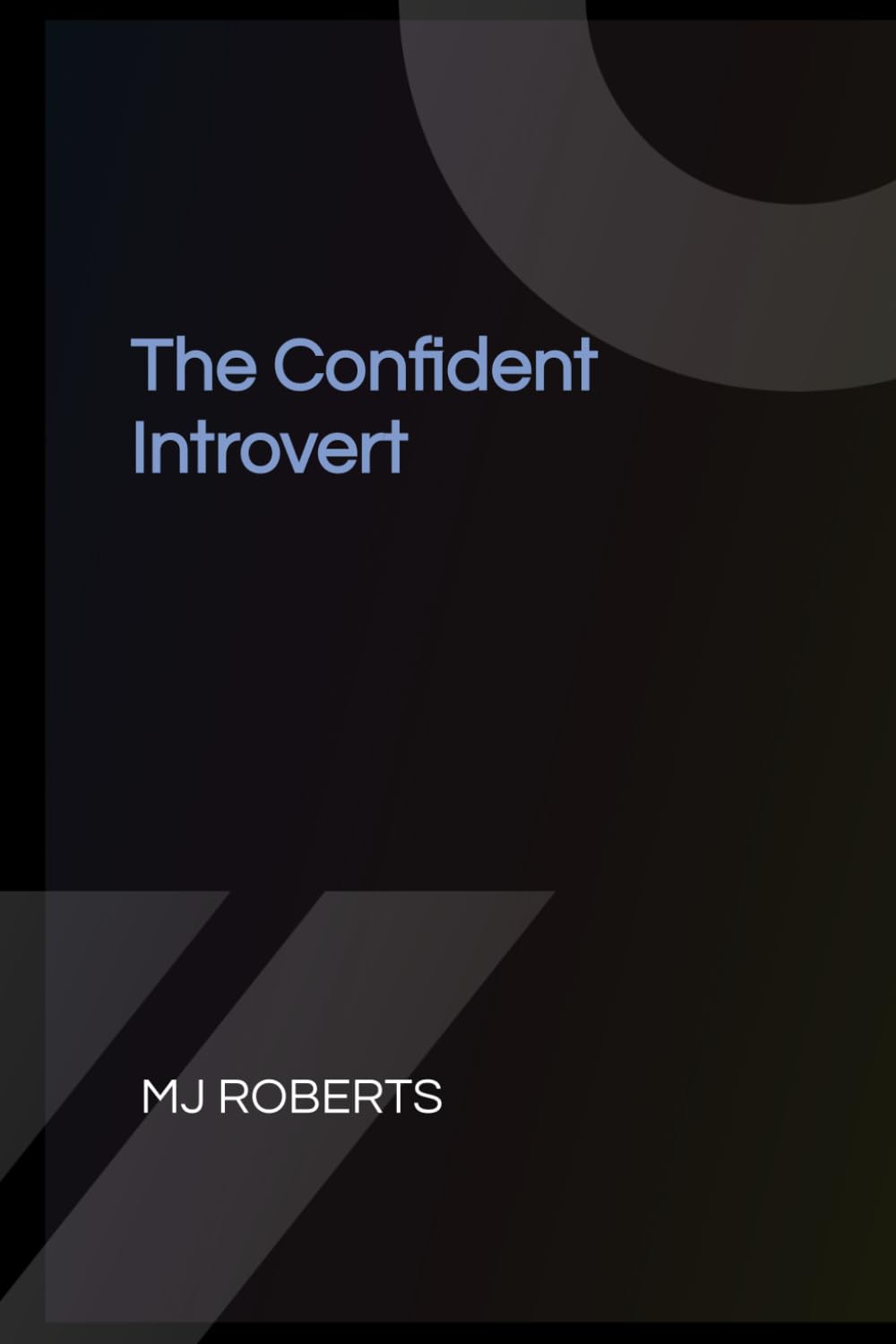 The Confident Introvert: 10 Steps to Speak up, Stand out and Succeed without changing who you are