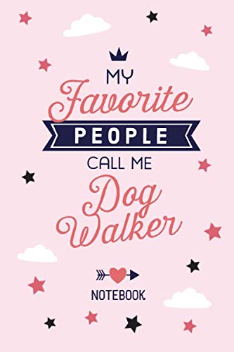 My favorite People call me Dog Walker: 6x9 Notebook, Great Dog Walker Gifts for Men & Women, Dog Sitter Thank You Gifts or Birthday gifts