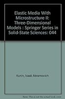 Elastic Media With Microstructure II: Three-Dimensional Models : Springer Series in Solid-State Sciences 0387120785 Book Cover