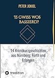  Is gwiß wos bassierd?: 14 Krimikurzgeschichten aus Nürnberg, Fürth und Erlangen