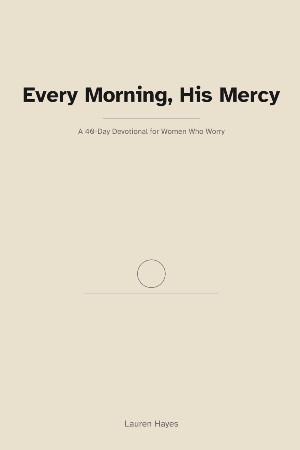 Every Morning, His Mercy: A 40-Day Devotional for Women Who Worry