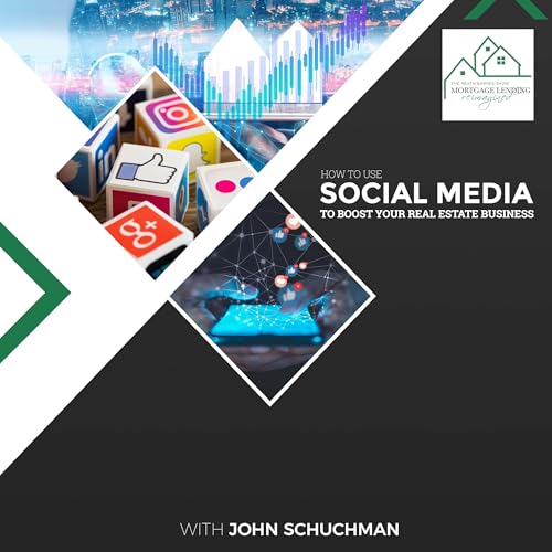 How To Use Social Media To Boost Your Real Estate Business With John Schuchman