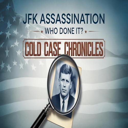 Cold Case Chronicles-JFK Assassination, Who was the Culprit? CIA? The Mob? or an Ex Marine?