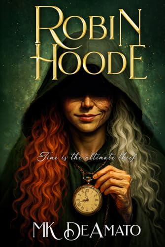 Robin Hoode – Time Is the Ultimate Thief: A Medieval Legend Reima...