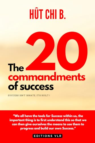 The 20 commandments of success: Success isn't innate, it's built !