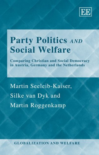 Party Politics And Social Welfare: Comparing Christian and Social Democracy in Austria, Germany and the Netherlands (Globalization and Welfare)
