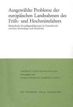 Ausgewahlte Probleme Der Europaischen Landnahmen Des Fruh- Und Hochmittelalters: Methodische Grundlagendiskussion Im Grenzbereich Zwischen Archaologie