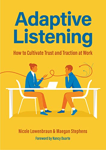 Adaptive Listening: How to Cultivate Trust and Traction at Work
