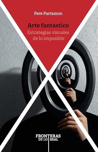 Arte fantástico: estrategias visuales de lo imposible (Fronteras de lo real nº 1)