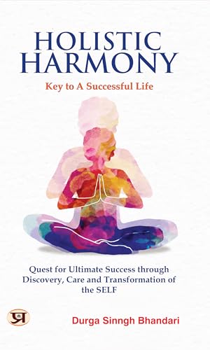 Holistic Harmony: Key to a Successful Life – Discover Self-Transformation