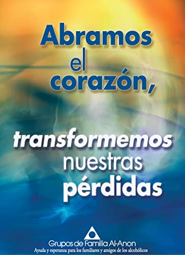 Abramos el corazón, transformemos nuestras pérdidas (Spanish Edition) - Kindle edition by Family Groups, Al-Anon. Health, Fitness & Dieting Kindle eBooks @ Amazon.com.