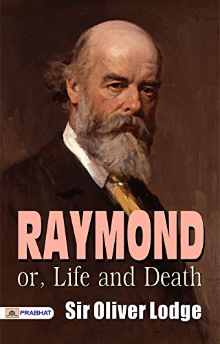 Raymond; or, Life and Death - Exploring the Boundaries of Existence: A Spiritual Journey