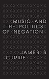 Music and the Politics of Negation (Musical Meaning and Interpretation)