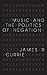 Music and the Politics of Negation (Musical Meaning and Interpretation)