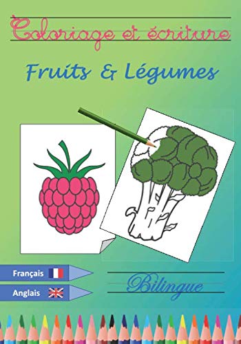 Coloriage et Ecriture - Fruits et Légumes - Bilingue Français Anglais: Livre de Coloriage / Cahier de Vacances / Cahier d'Ecriture Cursive - Apprendre ... Anglais Amusantes Pour Enfants de 4-8 ans