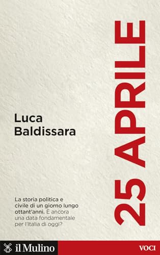 25 aprile. La storia politica e civile di un giorno lungo ottant'anni. È ancora una data fondamentale per l'Italia di oggi?